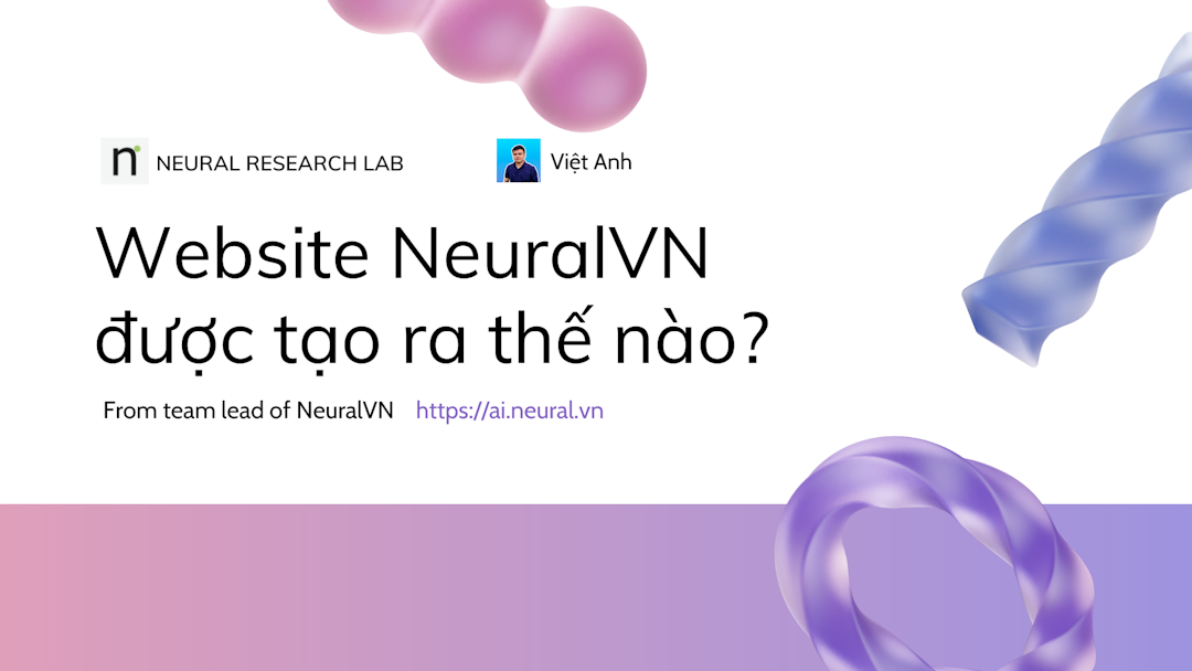 Chia sẻ công nghệ: Website NeuralVN được tạo ra thế nào?