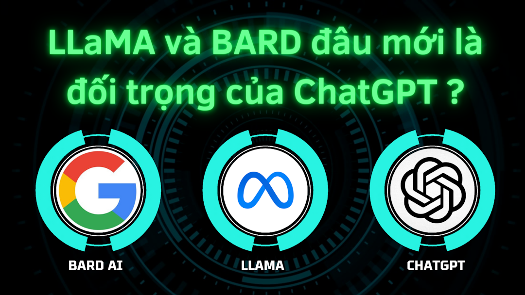 LLaMa và Bard đâu mới là đối trọng của ChatGPT?